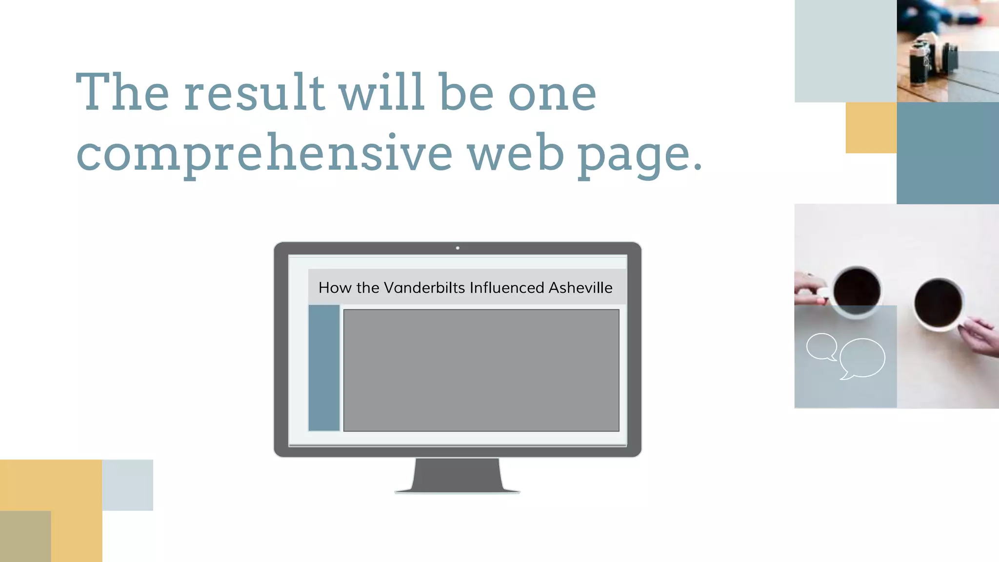 The result will be one
comprehensive web page.
How the Vanderbilts Influenced Asheville
 