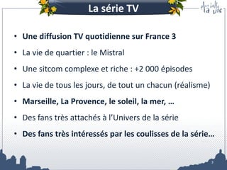 Le jeu
Un jeu disponible sur Facebook et sur le site officiel de la série !




                                        1 Million de fans !
                                         Sans publicité !




                                                                  3
 