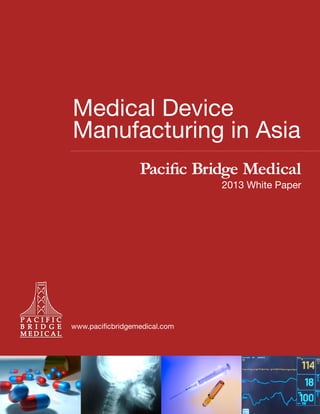 Medical Device
Manufacturing in Asia
Pacific Bridge Medical

2013 White Paper

www.pacificbridgemedical.com

 
