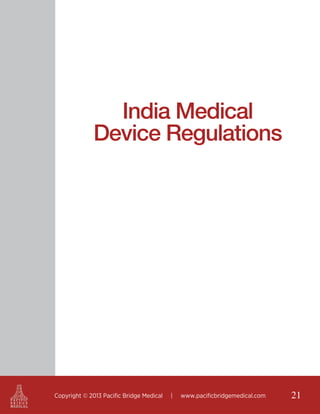India Medical
Device Regulations

Copyright © 2013 Pacific Bridge Medical

|

www.pacificbridgemedical.com

21

 