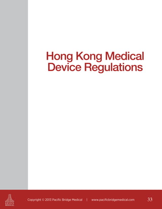 Hong Kong Medical
Device Regulations

Copyright © 2013 Pacific Bridge Medical

|

www.pacificbridgemedical.com

33

 