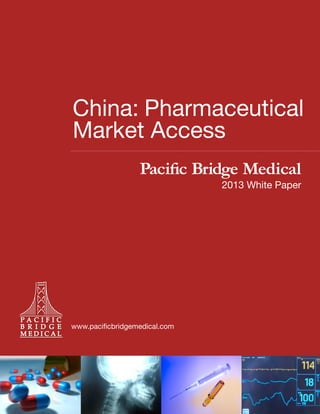 China: Pharmaceutical
Market Access
Pacific Bridge Medical

2013 White Paper

www.pacificbridgemedical.com

 