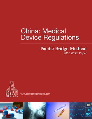 China: Medical
Device Regulations
Pacific Bridge Medical

2013 White Paper

www.pacificbridgemedical.com

 