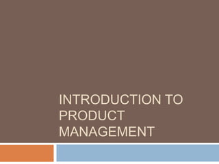 INTRODUCTION TO
PRODUCT
MANAGEMENT
 