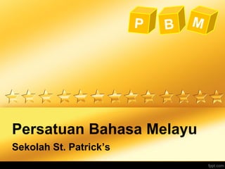 Persatuan Bahasa Melayu
Sekolah St. Patrick’s
 