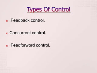    Feedback control.

   Concurrent control.

   Feedforword control.
 