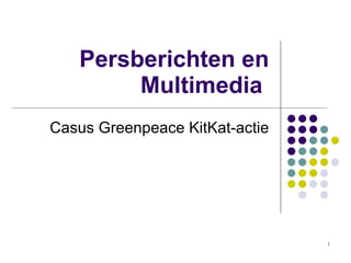 Persberichten en Multimedia  Casus Greenpeace KitKat-actie 