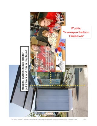 St. Jude Children’s Research Hospital IMC Campaign Proposal © firefly communications CONFIDENTIAL 100
Public
Transportation
Takeover
 