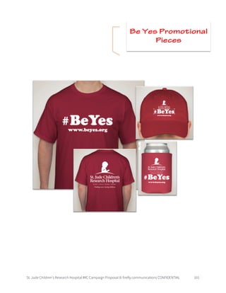 St. Jude Children’s Research Hospital IMC Campaign Proposal © firefly communications CONFIDENTIAL 101
Be Yes Promotional
Pieces
 
