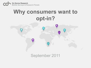 Why consumers want to
       opt-in?




     September 2011
 