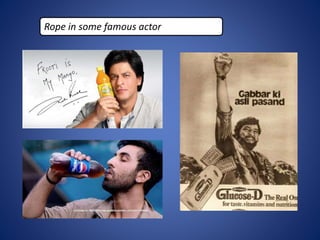 Rope in some famous actor
 