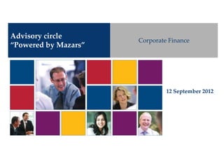 Advisory circle
                      Corporate Finance
“Powered by Mazars”




                               12 September 2012
 