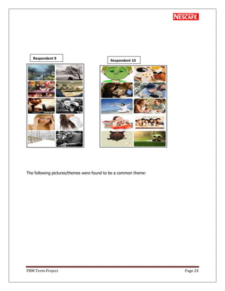 PBM Term Project Page 24
The following pictures/themes were found to be a common theme:
Respondent 9
Respondent 10
 