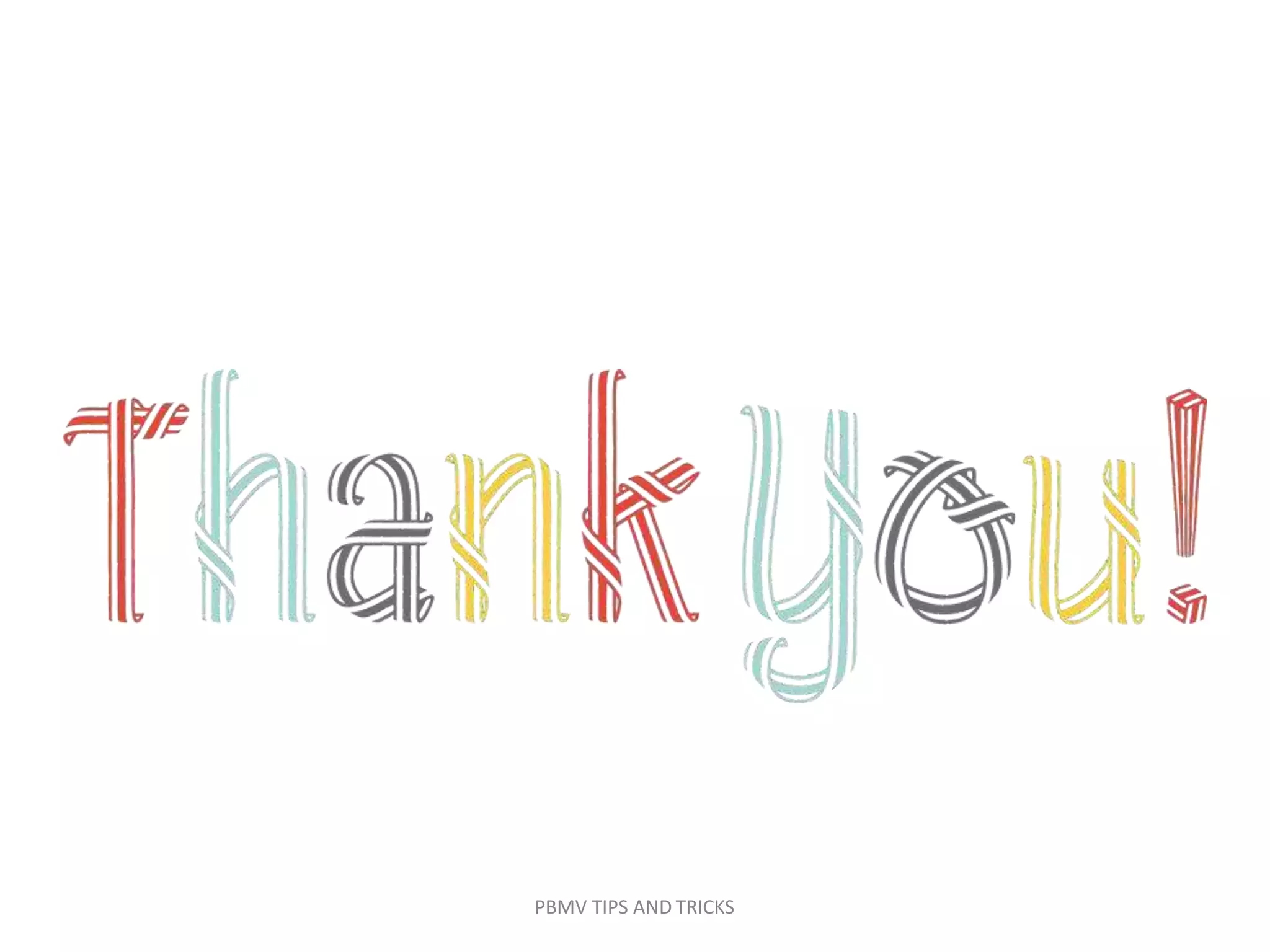 PBMV TIPS AND TRICKS
 