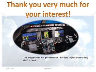 This presentation was performed at Teterboro Airport on February
the 2nd, 2017.
02/06/2017 PBN/RNAV 43
 