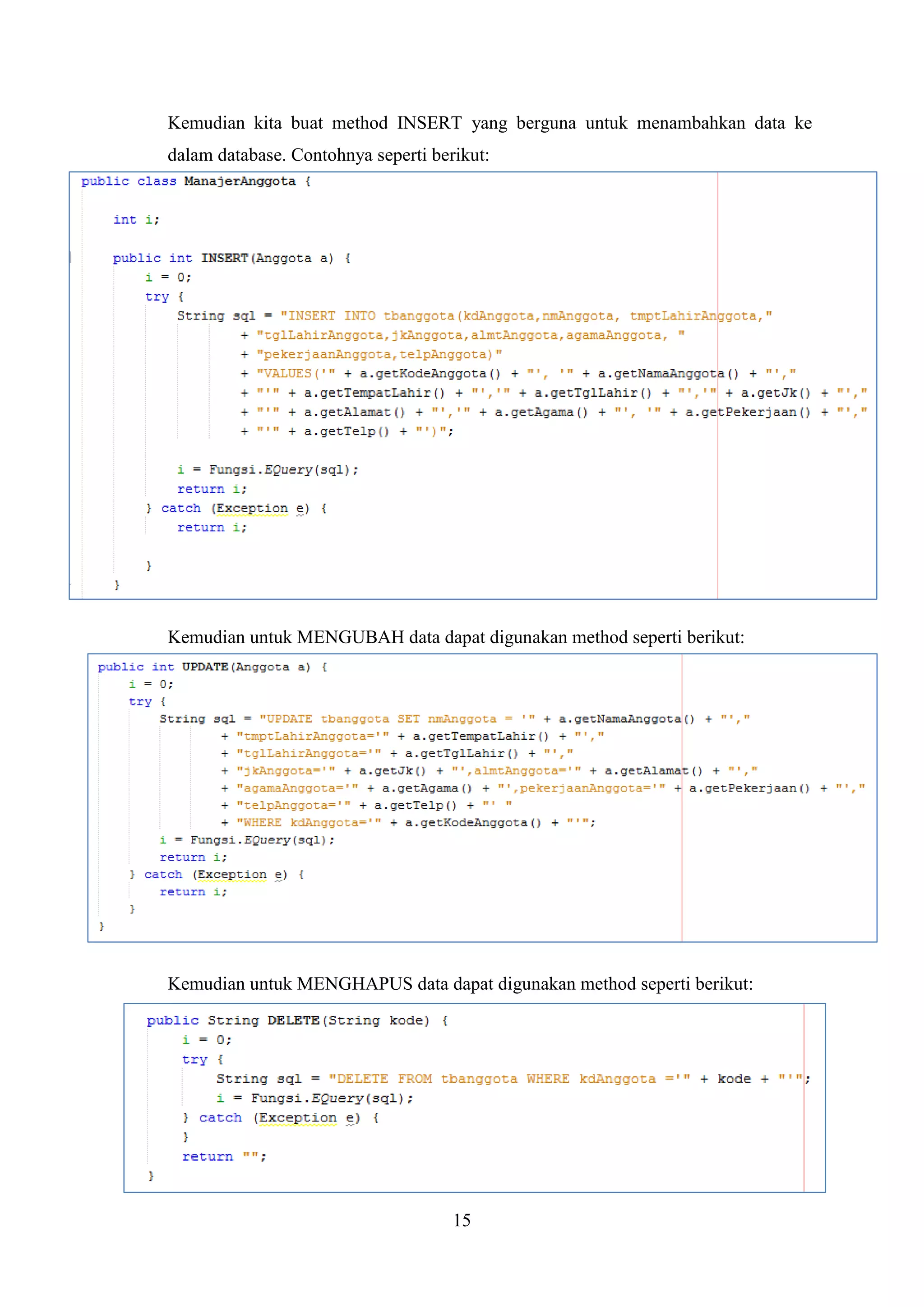 15
Kemudian kita buat method INSERT yang berguna untuk menambahkan data ke
dalam database. Contohnya seperti berikut:
Kemudian untuk MENGUBAH data dapat digunakan method seperti berikut:
Kemudian untuk MENGHAPUS data dapat digunakan method seperti berikut:
 