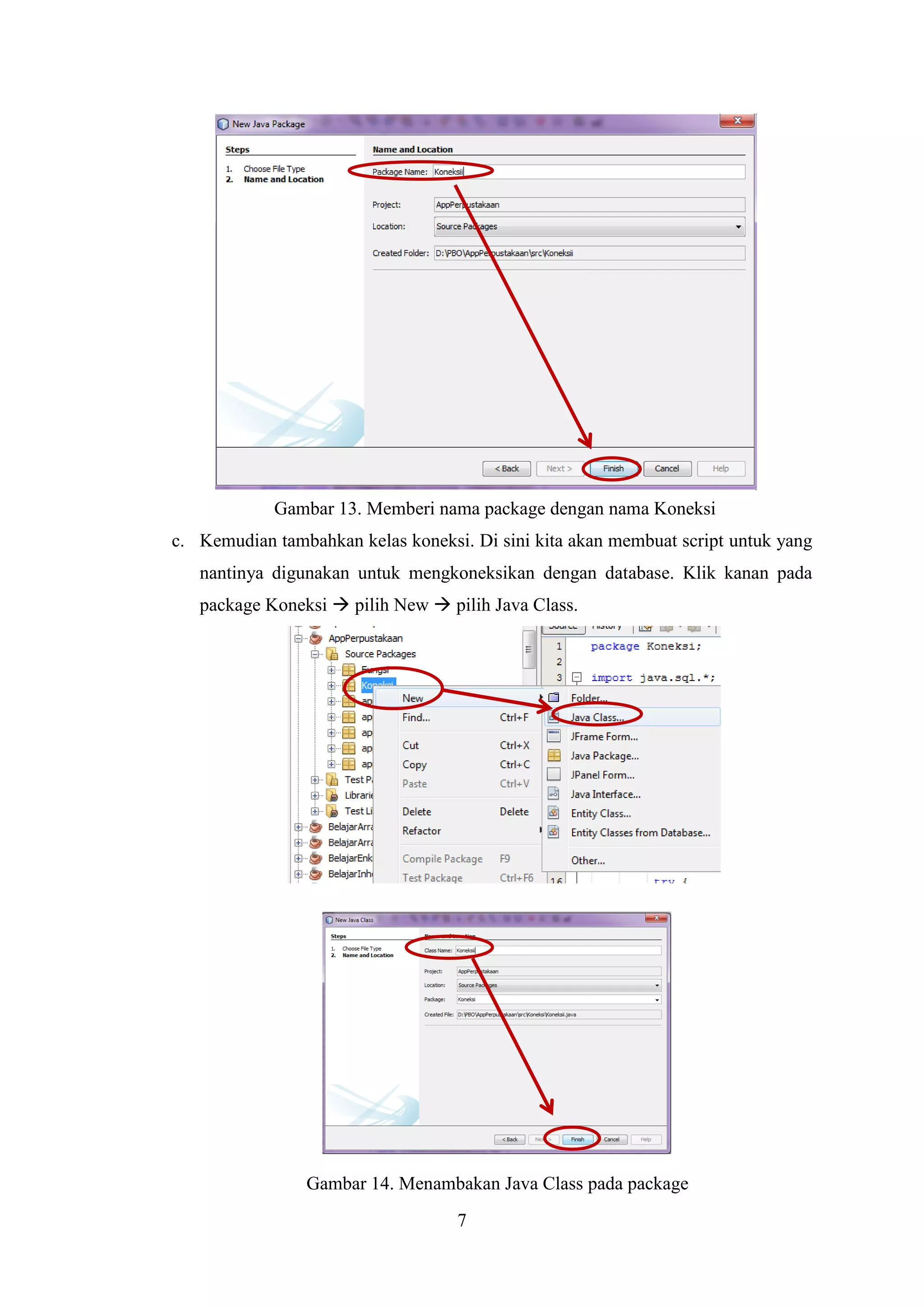 7
Gambar 13. Memberi nama package dengan nama Koneksi
c. Kemudian tambahkan kelas koneksi. Di sini kita akan membuat script untuk yang
nantinya digunakan untuk mengkoneksikan dengan database. Klik kanan pada
package Koneksi  pilih New  pilih Java Class.
Gambar 14. Menambakan Java Class pada package
 