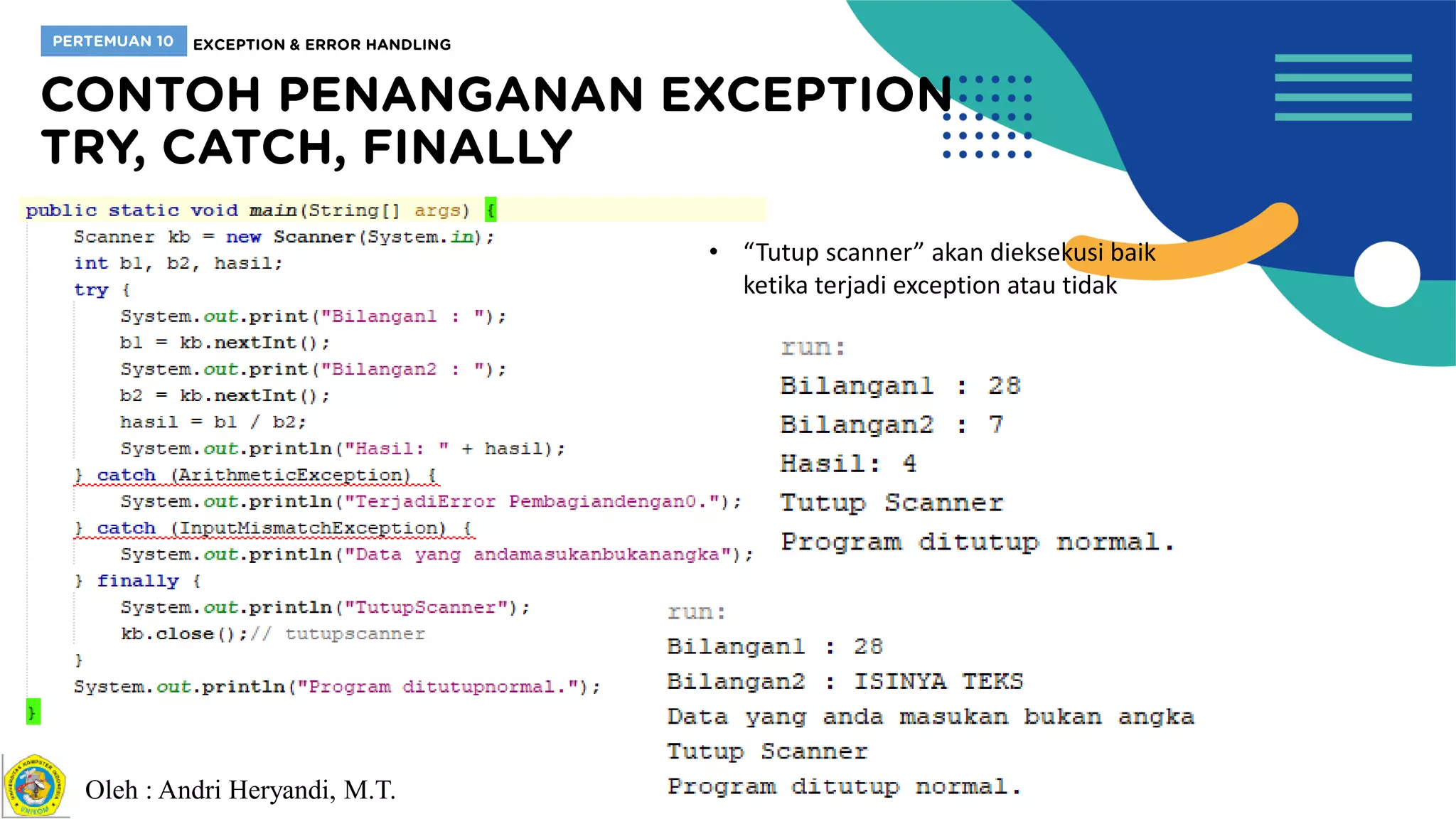 Oleh : Andri Heryandi, M.T.
• “Tutup scanner” akan dieksekusi baik
ketika terjadi exception atau tidak
 