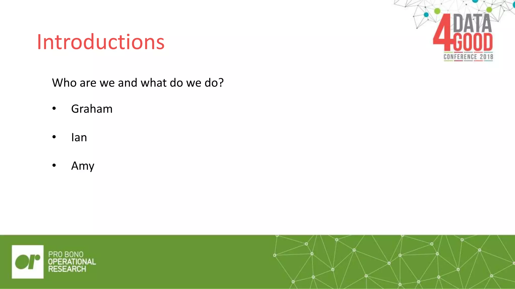 Introductions
Who are we and what do we do?
• Graham
• Ian
• Amy “Quote/pull out
box”
 