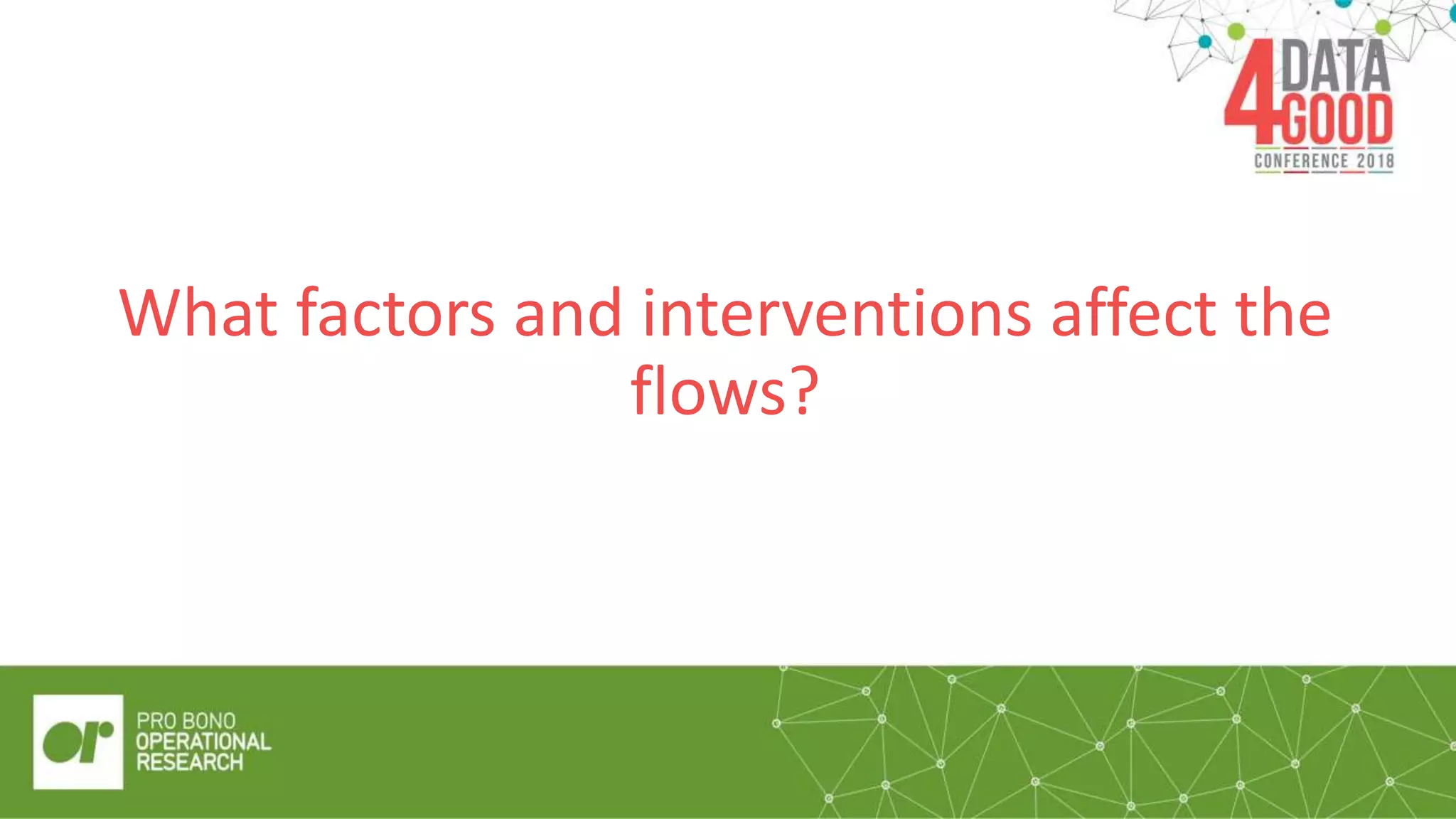 What factors and interventions affect the
flows?
 
