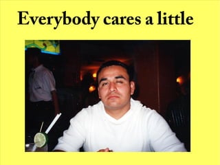 Everybody cares a little
 