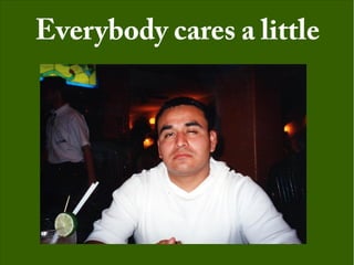 Everybody cares a little
 