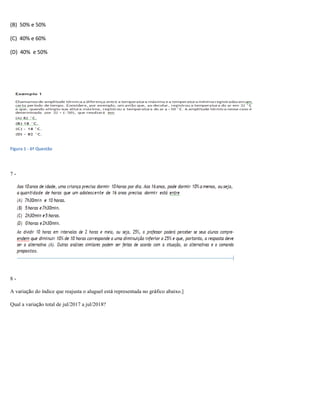 (B) 50% e 50%
(C) 40% e 60%
(D) 40% e 50%
Figura 1 - 6ª Questão
7 -
8 -
A variação do índice que reajusta o aluguel está representada no gráfico abaixo.]
Qual a variação total de jul/2017 a jul/2018?
 