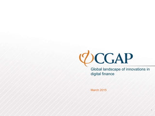 Global landscape of innovations in
digital finance
March 2015
1
 