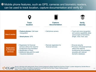 Mobile phone features, such as GPS, cameras and biometric readers,
can be used to track location, capture documentation an...