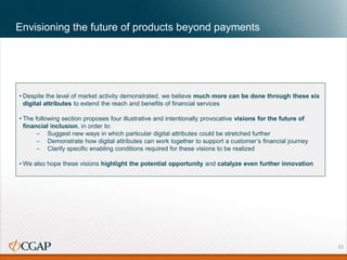 Envisioning the future of products beyond payments
• Despite the level of market activity demonstrated, we believe much mo...