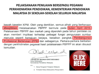 PELAKSANAAN PENILAIAN BERSEPADU PEGAWAI
PERKHIDMATAN PENDIDIKAN, KEMENTERIAN PENDIDIKAN
MALAYSIA DI SEKOLAH-SEKOLAH SELURU...