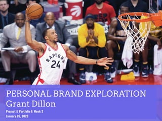PERSONAL BRAND EXPLORATION
Grant Dillon
Project & Portfolio I: Week 3
January 26, 2020
 