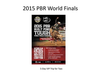 2015 PBR World Finals
5-Day VIP Trip for Two
 