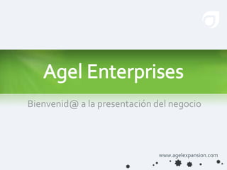 Agel Enterprises Bienvenid@ a la presentación del negocio 