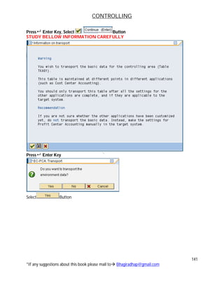 CONTROLLING
141
*If any suggestions about this book please mail to Bhagiradhap@gmail.com
Press Enter Key, Select Button
STUDY BELLOW INFORMATION CAREFULLY
Press Enter Key
Select Button
 