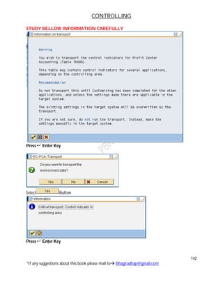 CONTROLLING
142
*If any suggestions about this book please mail to Bhagiradhap@gmail.com
STUDY BELLOW INFORMATION CAREFULLY
Press Enter Key
Select Button
Press Enter Key
 