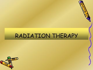 RADIATION THERAPY
 