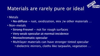 Materials are rarely pure or ideal
• Metals
• No diffuse - rust, oxidization, mix /w other materials …
• Non-metals
• Stro...