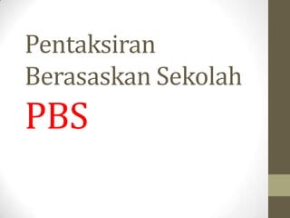 Pentaksiran
Berasaskan Sekolah
PBS
 