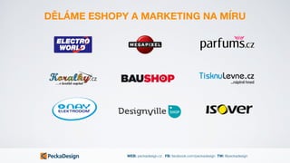 WEB: peckadesign.cz FB: facebook.com/peckadesign TW: @peckadesign
DĚLÁME ESHOPY A MARKETING NA MÍRU
 