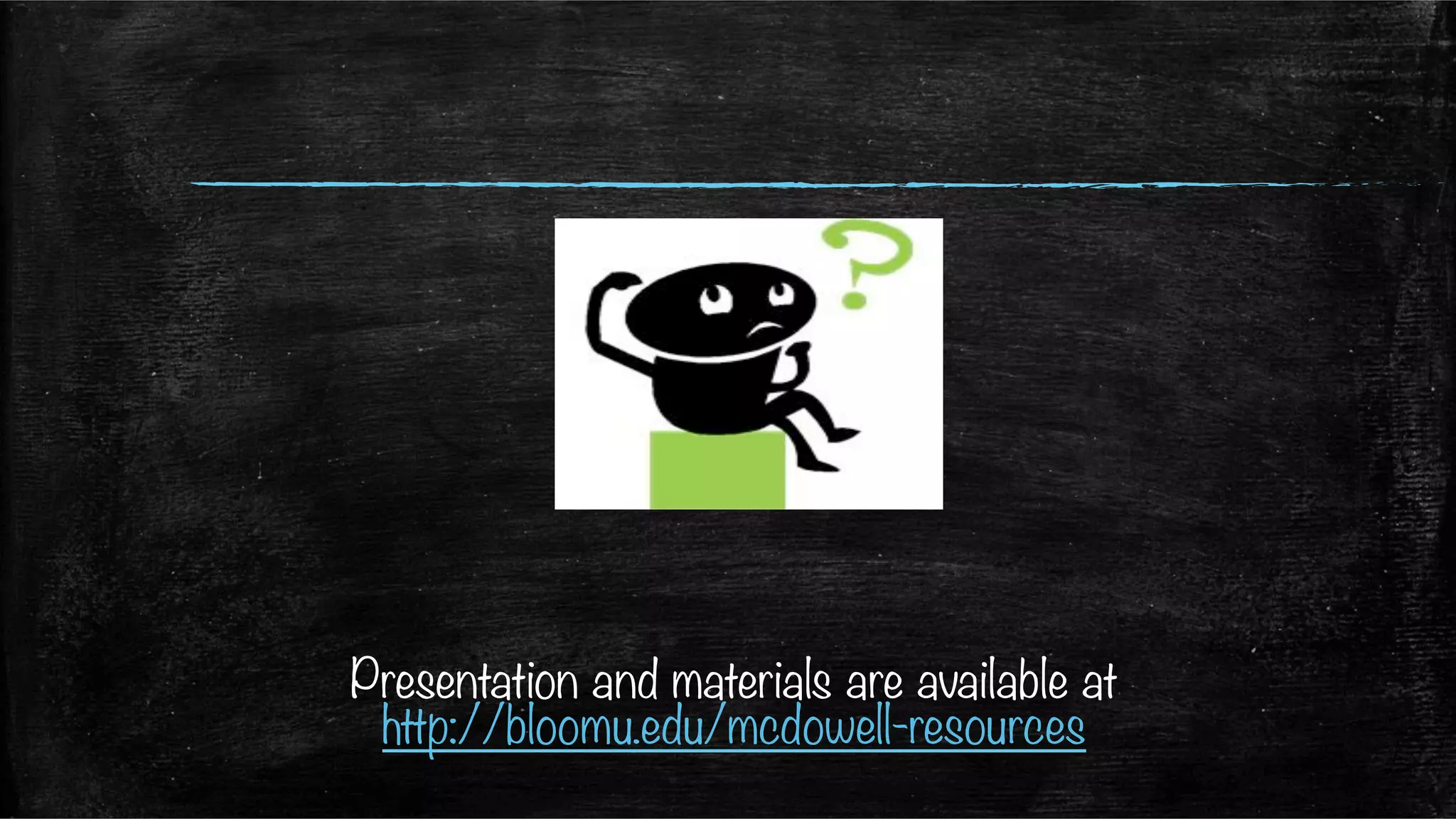  
	
  
Presentation and materials are available at
http://bloomu.edu/mcdowell-resources
 