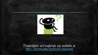  
	
  
Presentation and materials are available at
http://bloomu.edu/mcdowell-resources
 