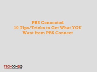PBS Connected 10 Tips/Tricks to Get What YOU Want from PBS Connect 