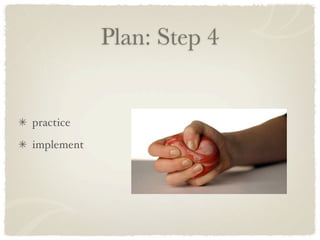 Plan: Step 4


practice
implement
 