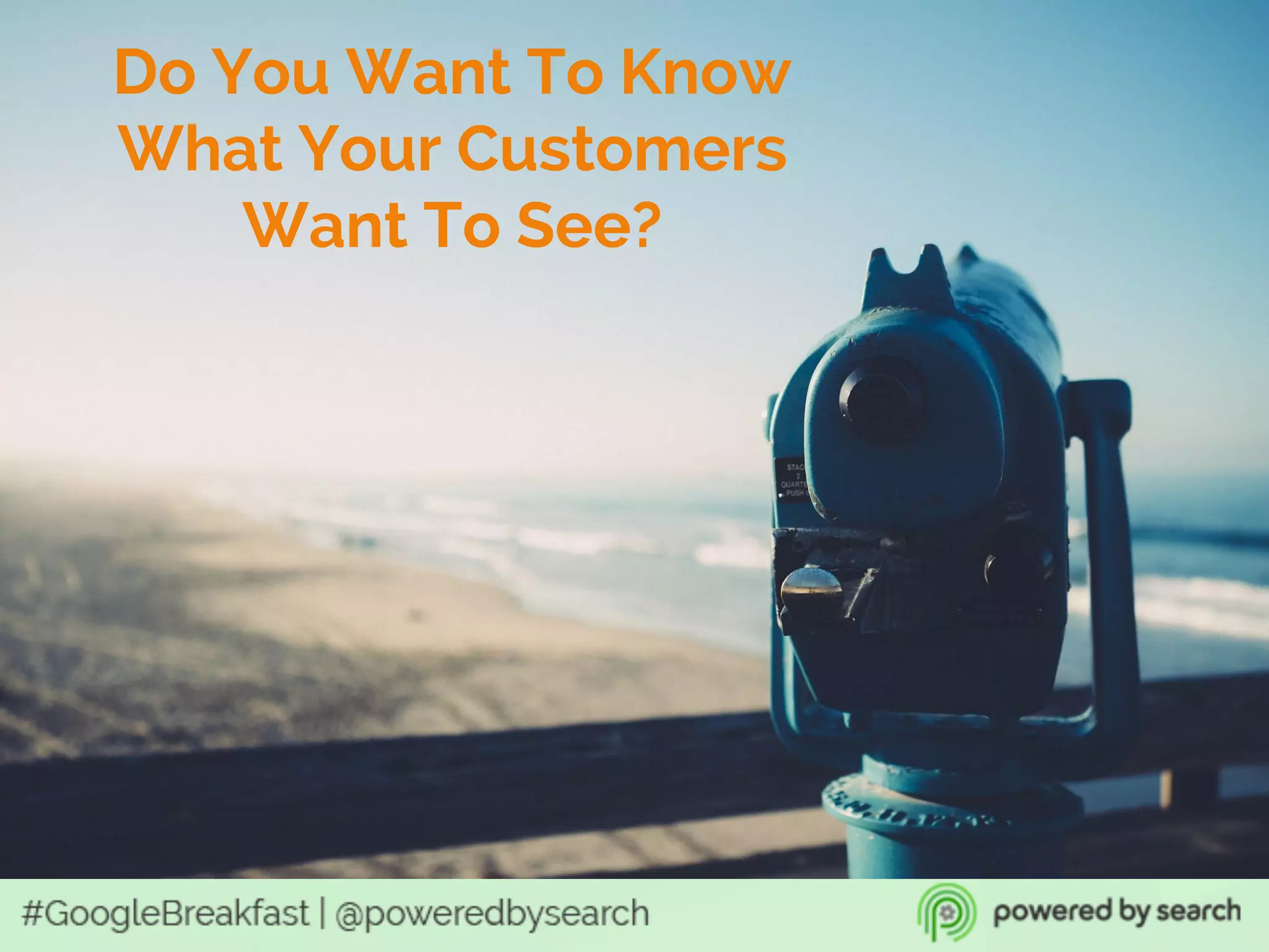 Do You Want To Know
What Your Customers
Want To See?