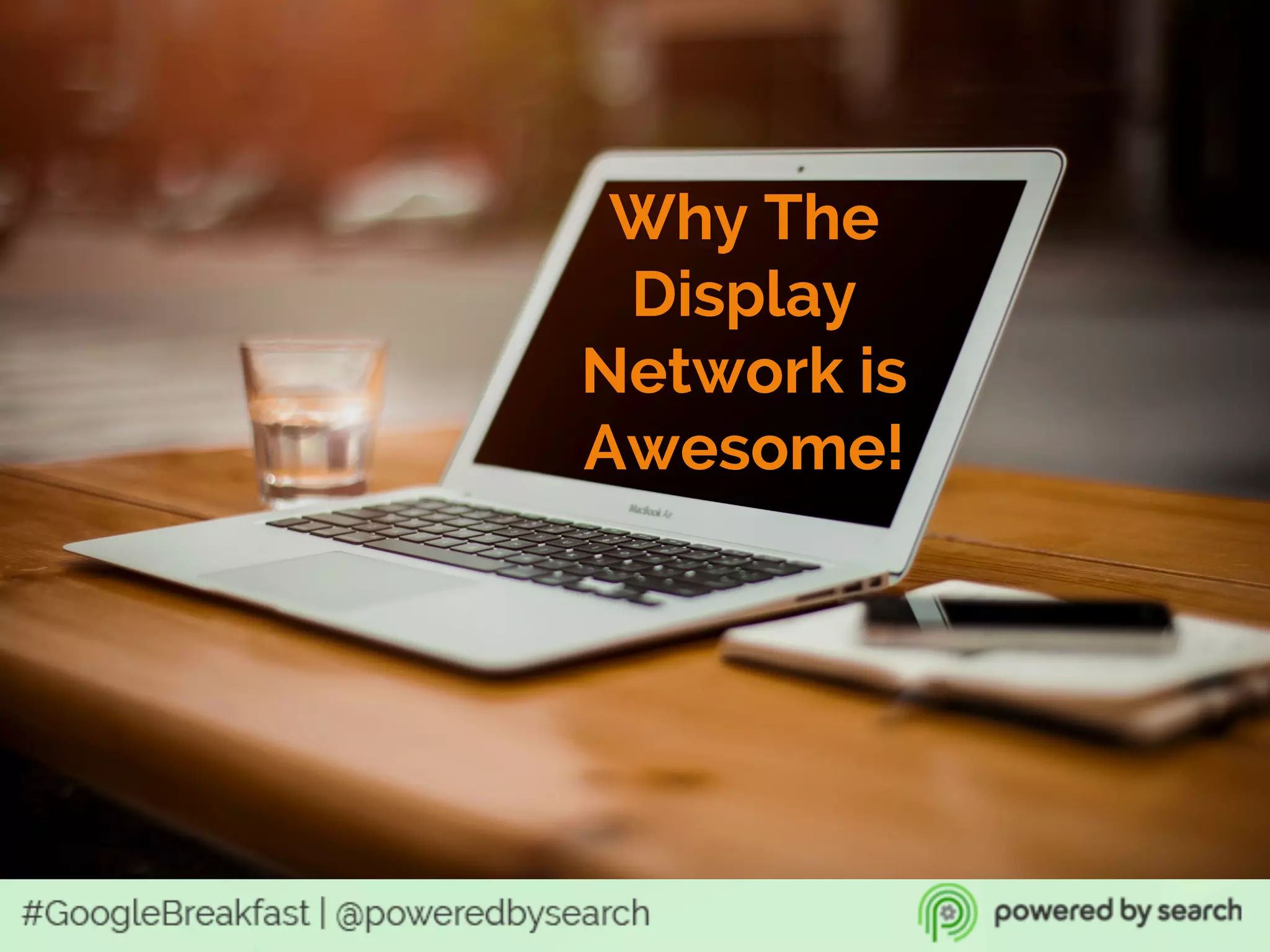Why The
Display
Network is
Awesome!