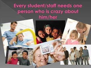 Every student/staff needs one person who is crazy about him/her
