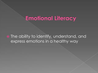 Emotional LiteracyThe ability to identify, understand, and express emotions in a healthy way