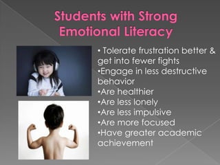 Students with Strong Emotional Literacy Tolerate frustration better & get into fewer fights