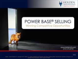 POWER BASE® SELLING Winning Competitive Opportunities www.holdenintl.com (312) 476-8700 